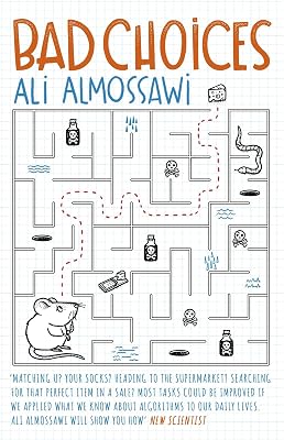 Bad Choices: How Algorithms Can Help You Think Smarter and Live Happier