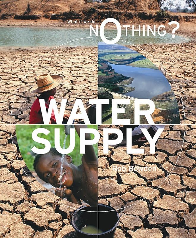 Water Supply (What If We Do Nothing?) by Rob Bowden