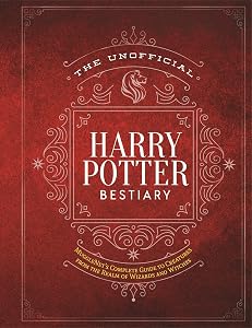 The Unofficial Harry Potter Bestiary: MuggleNet's Complete Guide to the Fantastic Creatures from the Realm of Wizards and Witches (The Unofficial Harry Potter Reference Library) by The Editors of MuggleNet