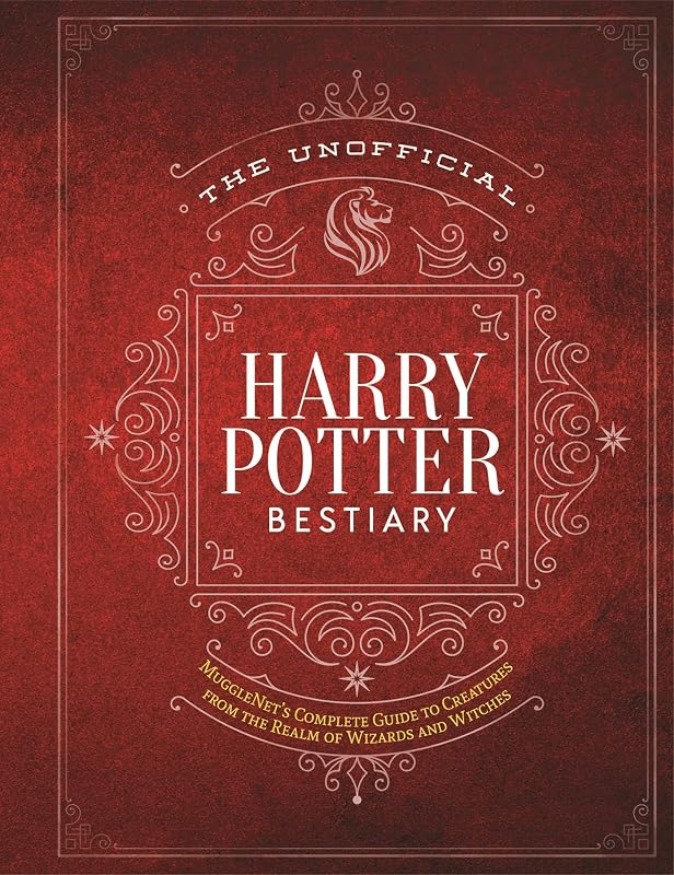 The Unofficial Harry Potter Bestiary: MuggleNet's Complete Guide to the Fantastic Creatures from the Realm of Wizards and Witches (The Unofficial Harry Potter Reference Library) by The Editors of MuggleNet