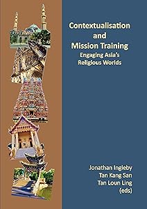 Contextualisation and Mission Training: Engaging Asia's Religious Worlds by Jonathan Ingleby