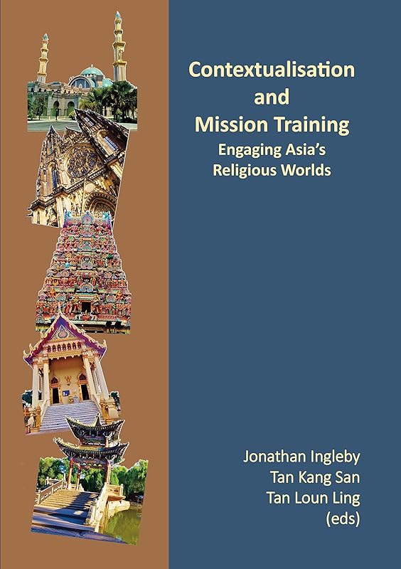 Contextualisation and Mission Training: Engaging Asia's Religious Worlds by Jonathan Ingleby