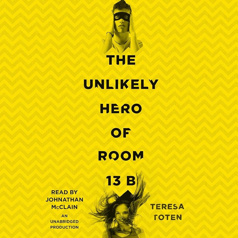 The Unlikely Hero of Room 13B by Teresa Toten