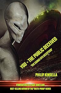 YOU - THE PUBLIC DECEIVED: 'The Grand UFO Deception' by Philip Kinsella