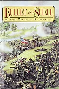 Bullet and Shell: The Civil War As the Soldier Saw It by George F. Williams