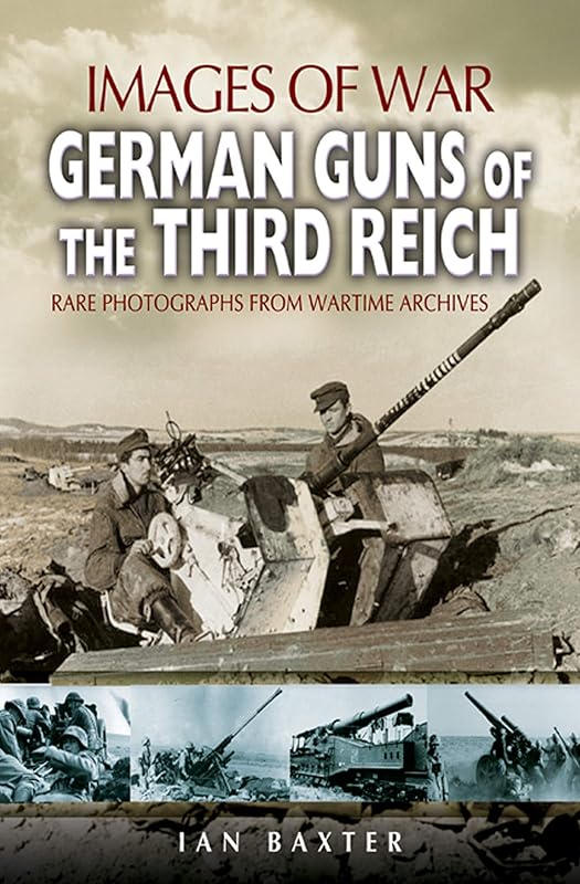 German Guns of the Third Reich (Images of War) by Ian Baxter