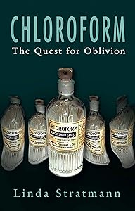 Chloroform: The Quest for Oblivion by Linda Stratmann