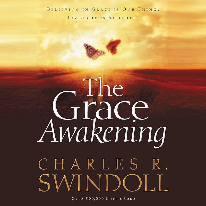 The Grace Awakening: Believing in Grace Is One Thing. Living It Is Another. by Charles R. Swindoll