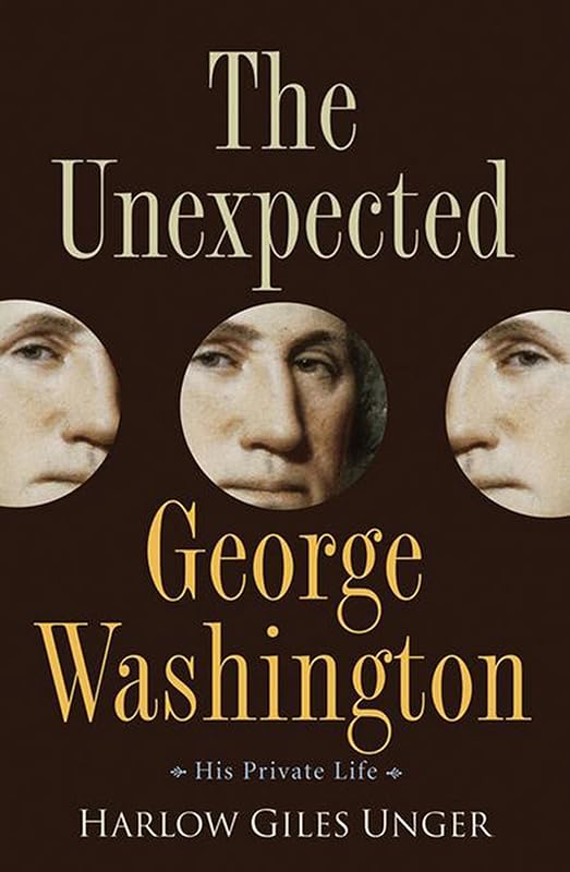 The Unexpected George Washington: His Private Life by Harlow Giles Unger