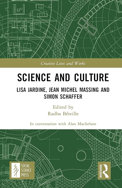 Science and Culture: Lisa Jardine, Jean Michel Massing and Simon Schaffer (Creative Lives and Works) by Alan Macfarlane