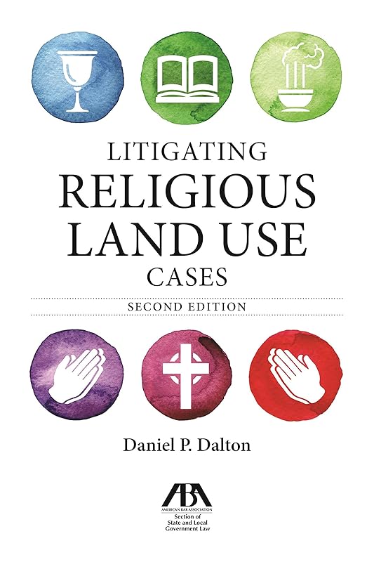 Litigating Religious Land Use Cases by Daniel P. Dalton