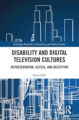 Disability and Digital Television Cultures: Representation, Access, and Reception (Routledge Research in Disability and Media Studies)