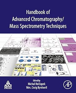 Handbook of Advanced Chromatography /Mass Spectrometry Techniques by Michal Holcapek