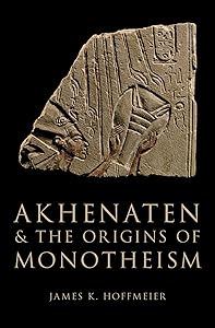 Akhenaten and the Origins of Monotheism by James K. Hoffmeier