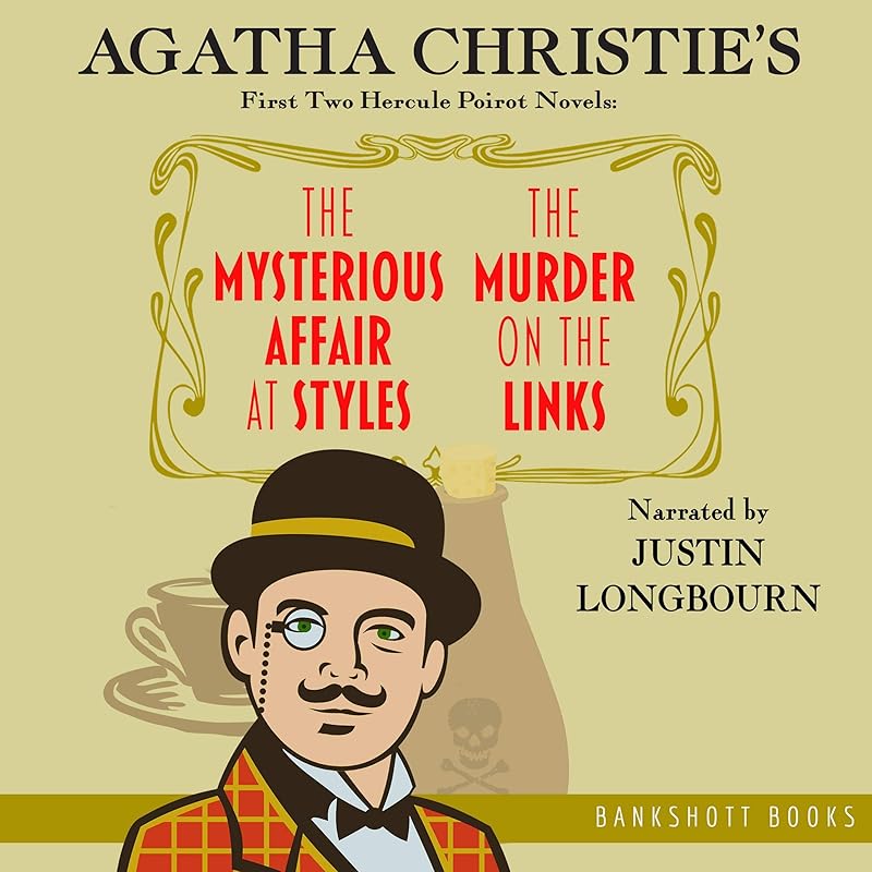The Mysterious Affair at Styles and The Murder on the Links: Agatha Christie's First Two Hercule Poirot Novels by Agatha Christie
