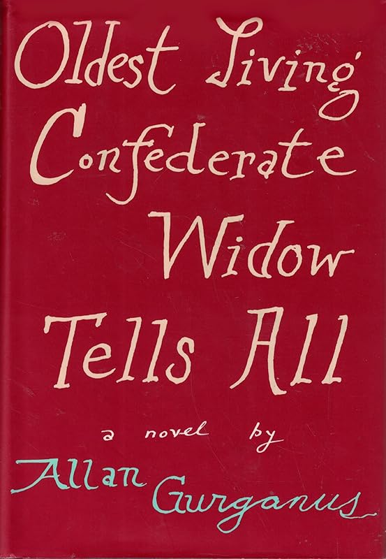 Oldest Living Confederate Widow Tells All by Allan Gurganus