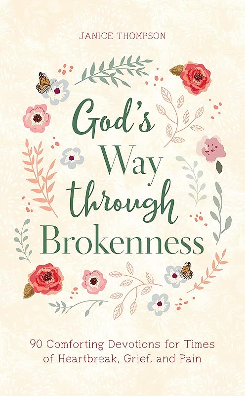 God's Way through Brokenness: 90 Comforting Devotions for Times of Heartbreak, Grief, and Pain by Janice Thompson