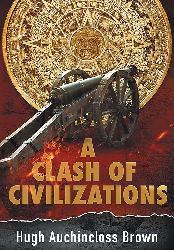 A Clash of Civilizations: An Alternate History Novel by Hugh Auchincloss Brown