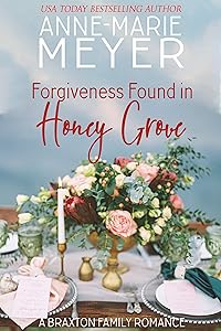 Forgiveness Found in Honey Grove: A Sweet, Small Town Romance (The Braxton Brothers Book 4)