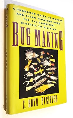 Bug Making: A Thorough Guide to Making and Tying Floating Bugs for All Gamefish - Bluegill to Billfish