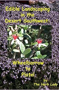 Edible Landscaping in the Desert Southwest: Wheelbarrow to Plate by Catherine Crowley