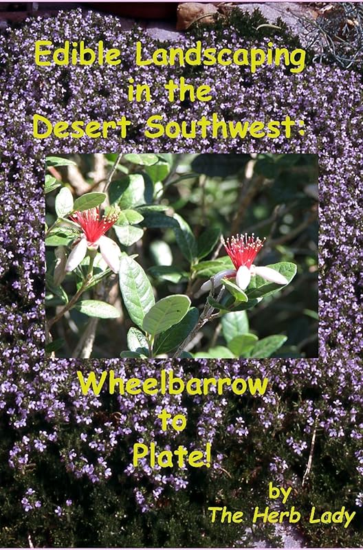 Edible Landscaping in the Desert Southwest: Wheelbarrow to Plate by Catherine Crowley