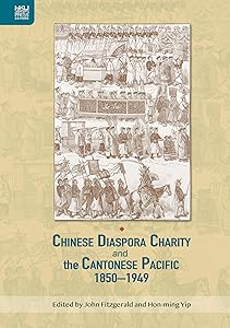 Chinese Diaspora Charity and the Cantonese Pacific, 1850–1949 (Crossing Seas)