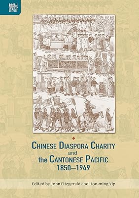 Chinese Diaspora Charity and the Cantonese Pacific, 1850–1949 (Crossing Seas)