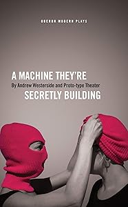 A Machine They’re Secretly Building (Oberon Modern Plays) by Andrew Westerside