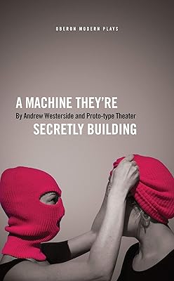 A Machine They’re Secretly Building (Oberon Modern Plays)