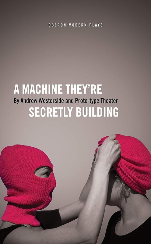 A Machine They’re Secretly Building (Oberon Modern Plays) by Andrew Westerside