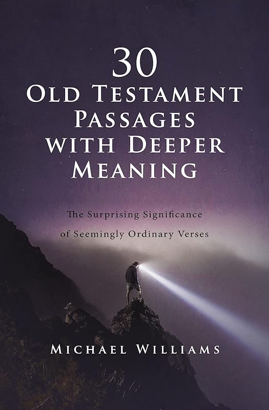30 Old Testament Passages with Deeper Meaning: The Surprising Significance of Seemingly Ordinary Verses by Michael Williams