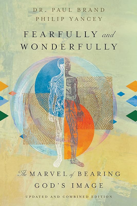 Fearfully and Wonderfully: The Marvel of Bearing God's Image by Dr. Paul Brand
