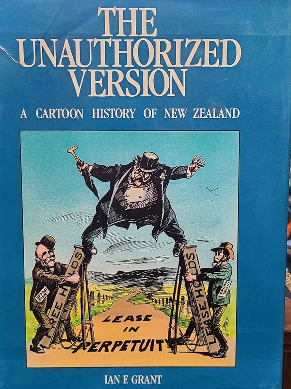 The unauthorized version: A cartoon history of New Zealand by Ian Fraser Grant