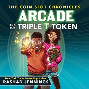 Arcade and the Triple T Token: The Coin Slot Chronicles, Book 1 by Rashad Jennings