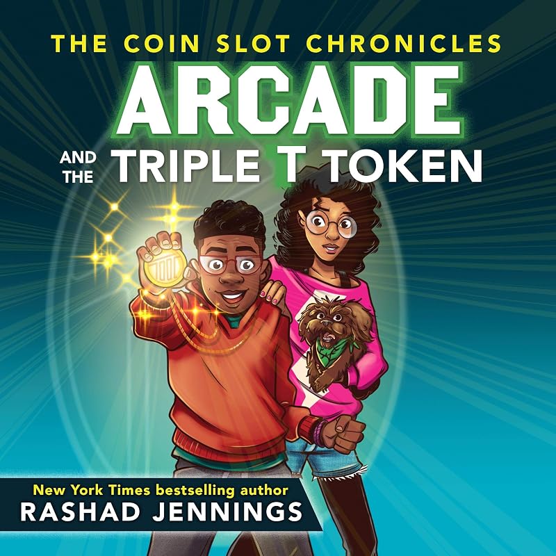 Arcade and the Triple T Token: The Coin Slot Chronicles, Book 1 by Rashad Jennings