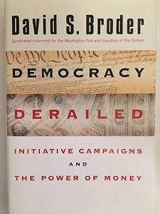 Democracy Derailed: The Initiative Movement and the Power of Money by David S. Broder
