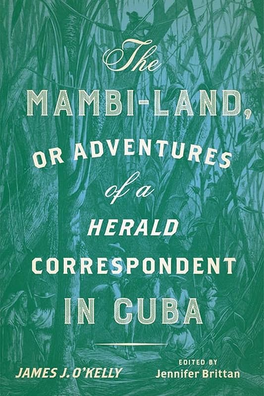 The Mambi-Land, or Adventures of a Herald Correspondent in Cuba: A Critical Edition (New World Studies) by James J. O'Kelly
