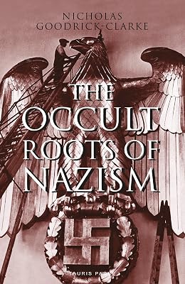 The Occult Roots of Nazism: Secret Aryan Cults and Their Influence on Nazi Ideology