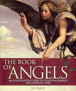 Book of Angels: An Illustrated Guide to Celestial Beings and Angelic Lore by Lee Faber