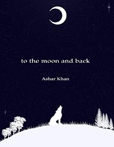 to the moon and back: Musings by Ashar Khan