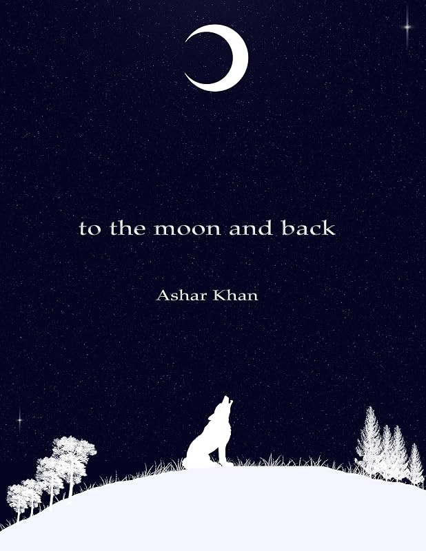 to the moon and back: Musings by Ashar Khan