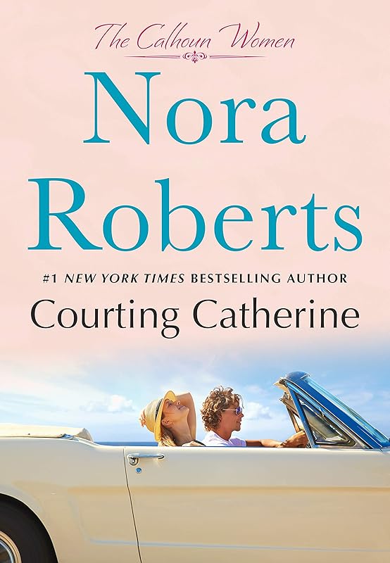 Courting Catherine: The Calhoun Women by Nora Roberts