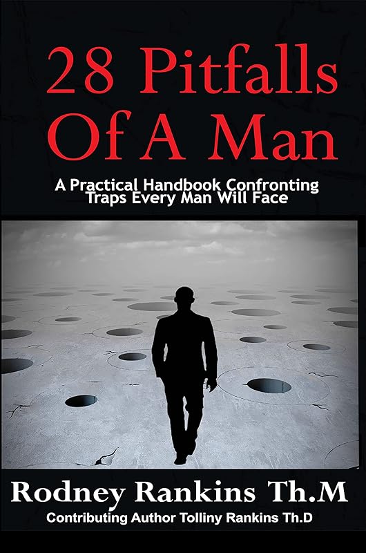 28 PITFALLS OF A MAN: A Practical Handbook Confronting Traps Every Man Will Face by Rodney Rankins Th. M