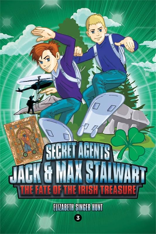 Secret Agents Jack and Max Stalwart: Book 3: The Fate of the Irish Treasure: Ireland: The Fate of the Irish Treasure: Ireland (Book 3) (The Secret Agents Jack and Max Stalwart Series, 3) by Elizabeth Singer Hunt