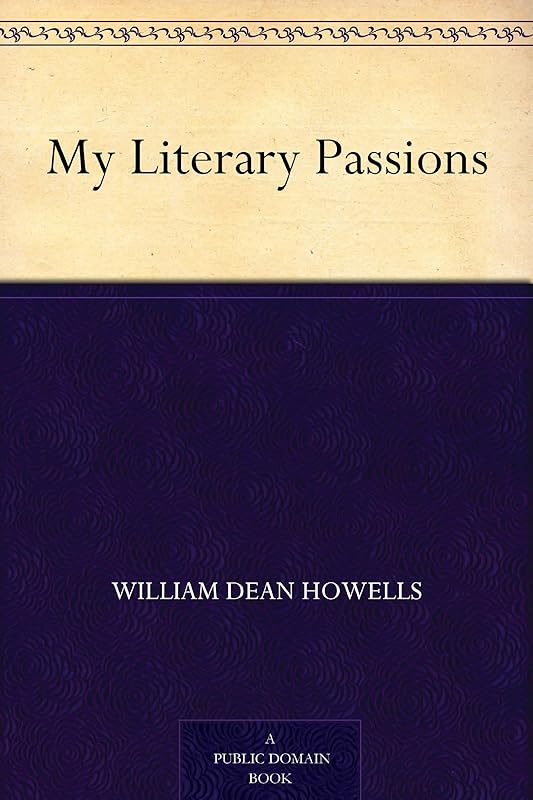 My Literary Passions by William Dean Howells