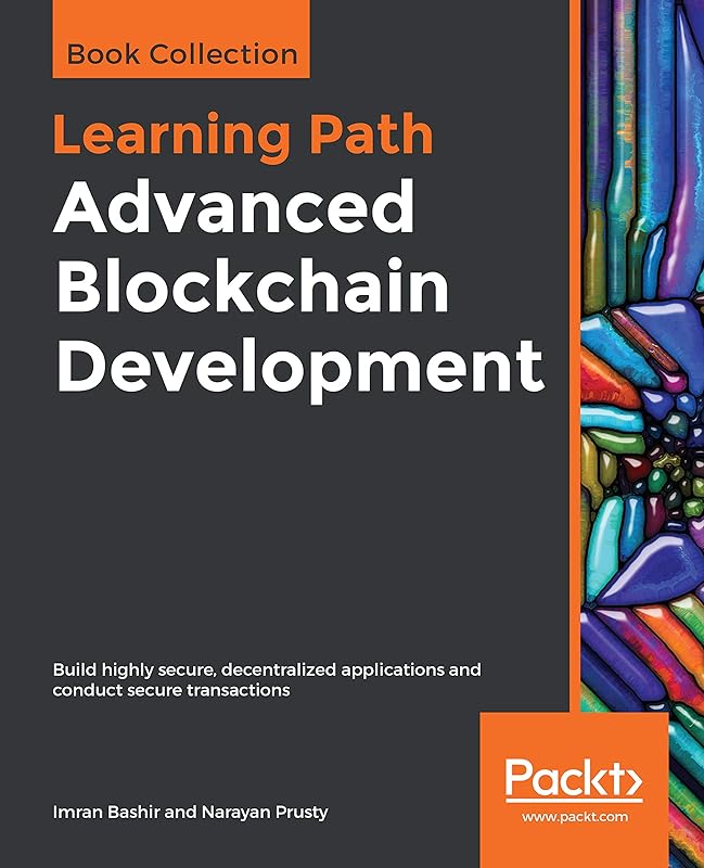 Advanced Blockchain Development: Build highly secure, decentralized applications and conduct secure transactions by Imran Bashir