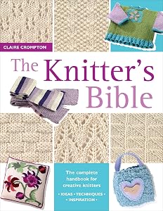 The Knitter's Bible: The Complete Handbook for Creative Knitters by Claire Crompton