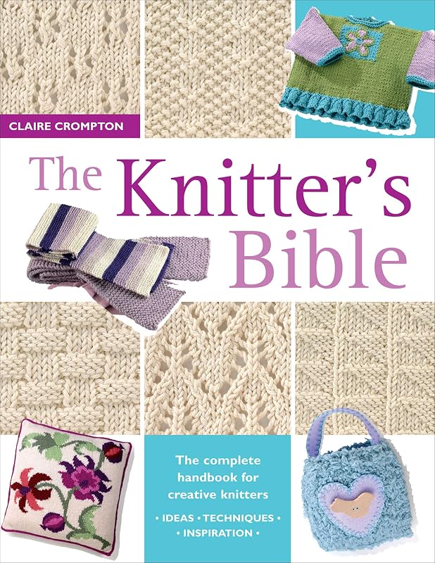 The Knitter's Bible: The Complete Handbook for Creative Knitters by Claire Crompton