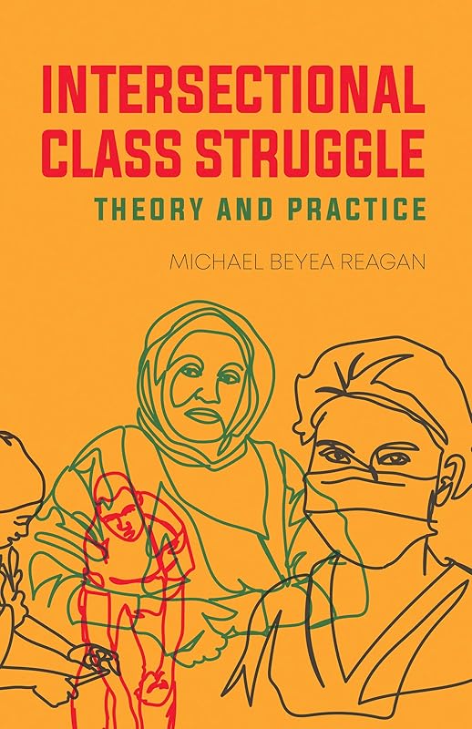 Intersectional Class Struggle: Theory and Practice by Michael Beyea Reagan